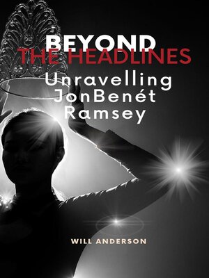 cover image of Beyond the Headlines: Unraveling JonBenét Ramsey